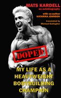 Doped : my life as a heavyweight bodybuilding champion