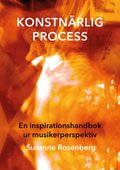 Konstnrlig process : en inspirationshandbok ur musikerperspektiv