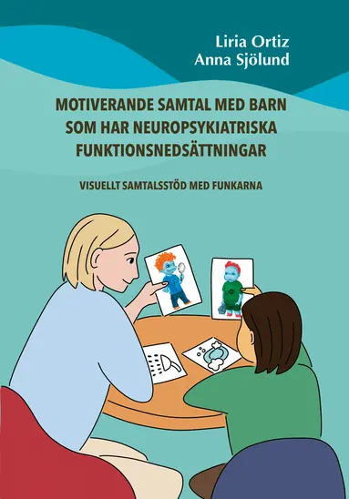 Liria Ortiz, Anna Sjölund - Motiverande samtal med barn som har neuropsykiatriska funktionsnedsättningar : visuellt samtalsstöd med Funkarna, Häftad