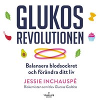 Glukosrevolutionen - balansera ditt blodsocker och f�r�ndra ditt liv