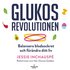 Glukosrevolutionen - balansera ditt blodsocker och förändra ditt liv