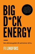 Big D*ck Energy - den ultimata guiden till vad kvinnor vill ha