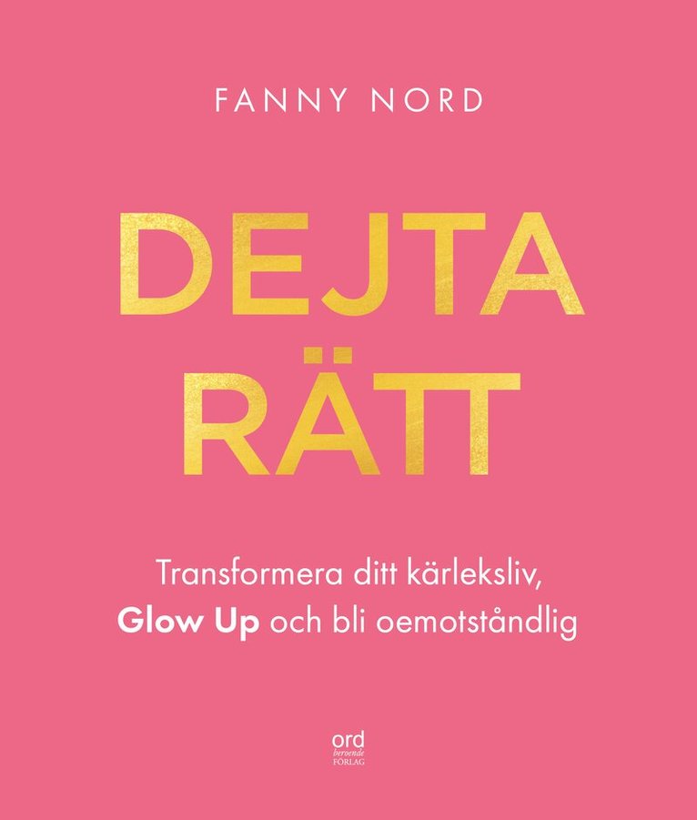 Fanny Nord - Dejta rätt : transformera ditt kärleksliv, glow up och bli oemotståndlig, Häftad. Tillgänglighet: Kommande
