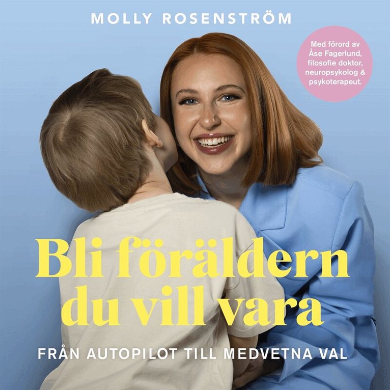 Molly Rosenström - Bli föräldern du vill vara : från autopilot till medvetna val, Ljudbok