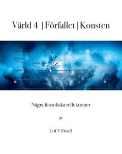 Leif V Erixell - Värld 4 | Förfallet | Konsten : några filosofiska reflektioner, Häftad