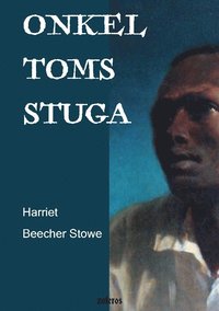 Onkel Toms stuga : eller En skildring av de förtrycktas liv