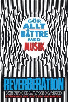 Keith Blanchard - Reverberation : gör allt bättre med musik, Inbunden