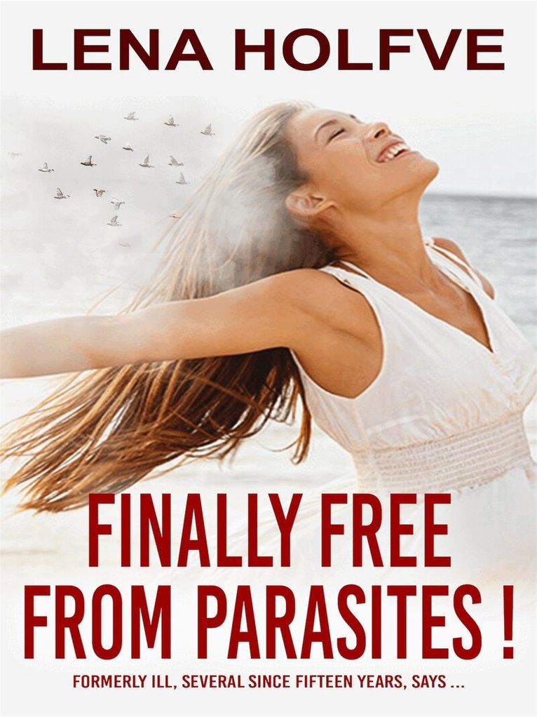 Lena Holfve - Finally free from parasites!, E-bok