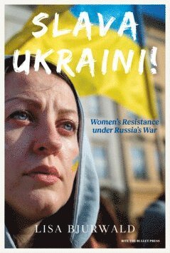 Lisa Bjurwald - Slava Ukraini! : women's resistance under Russia's war, E-bok