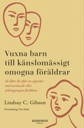 Vuxna barn till knslomssigt omogna frldrar : s lker du efter en uppvxt med avvisande eller sjlvupptagna frldrar