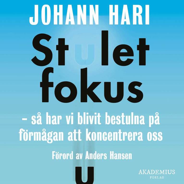 Johann Hari - Stulet fokus : så har vi blivit bestulna på förmågan att koncentrera oss, Ljudbok