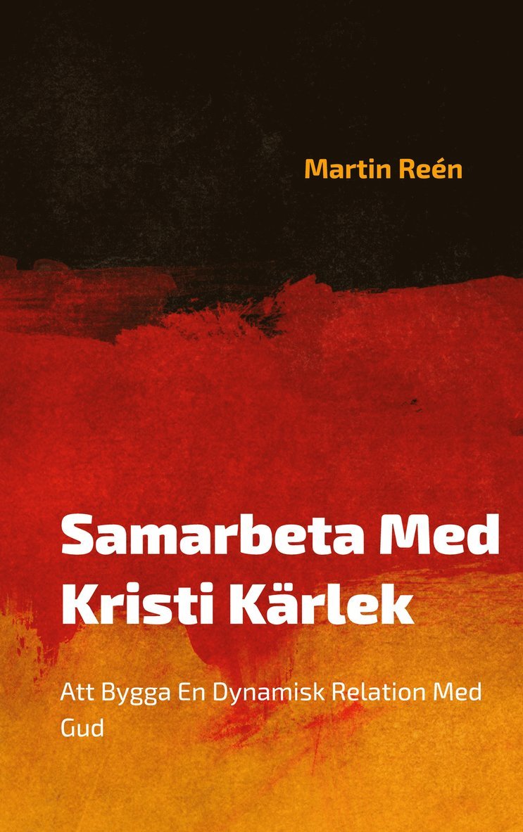 Martin Reén - Samarbeta Med Kristi Kärlek: Att Bygga En Dynamisk Relation Med Gud, E-bok