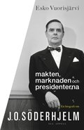 Makten, marknaden och presidenterna : en biografi om J.O. Sderhjelm