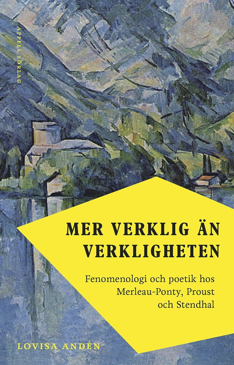 Lovisa Andén - Mer verklig än verkligheten : fenomenologi och poetik hos Merleau-Ponty, Proust och Stendhal, Inbunden