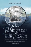 Ffnga var min passion : agenten, charmren och ventyraren Johan Adam Graaner (1782-1819)