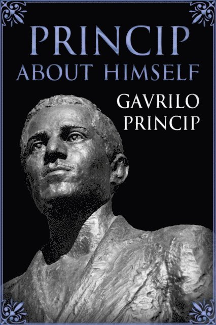 Gavrilo Princip - Princip About Himself, E-bok