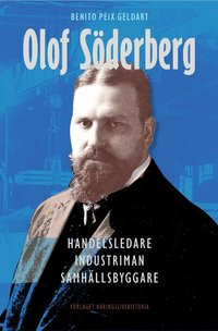 Olof S�derberg : handelsledare, industriman, samh�llsbyggare