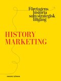 History marketing : fretagens historia som strategisk tillgng
