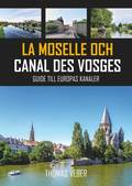 La Moselle och Canal des Vosges : guide till Europas kanaler