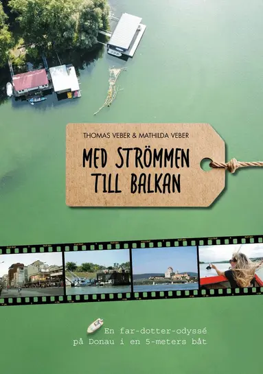 Thomas Veber - Med strömmen till Balkan : en far- och dotter-odyssé på Donau i en 5-meters båt, Inbunden