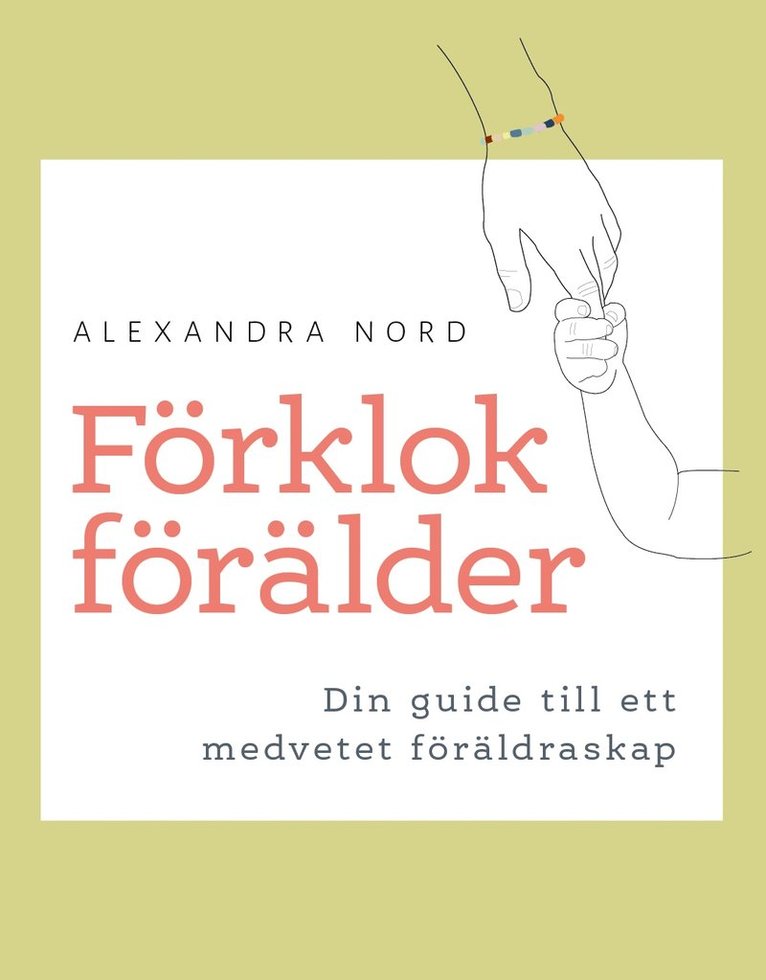 Alexandra Nord - Förklok förälder : din guide till ett medvetet föräldraskap, Häftad