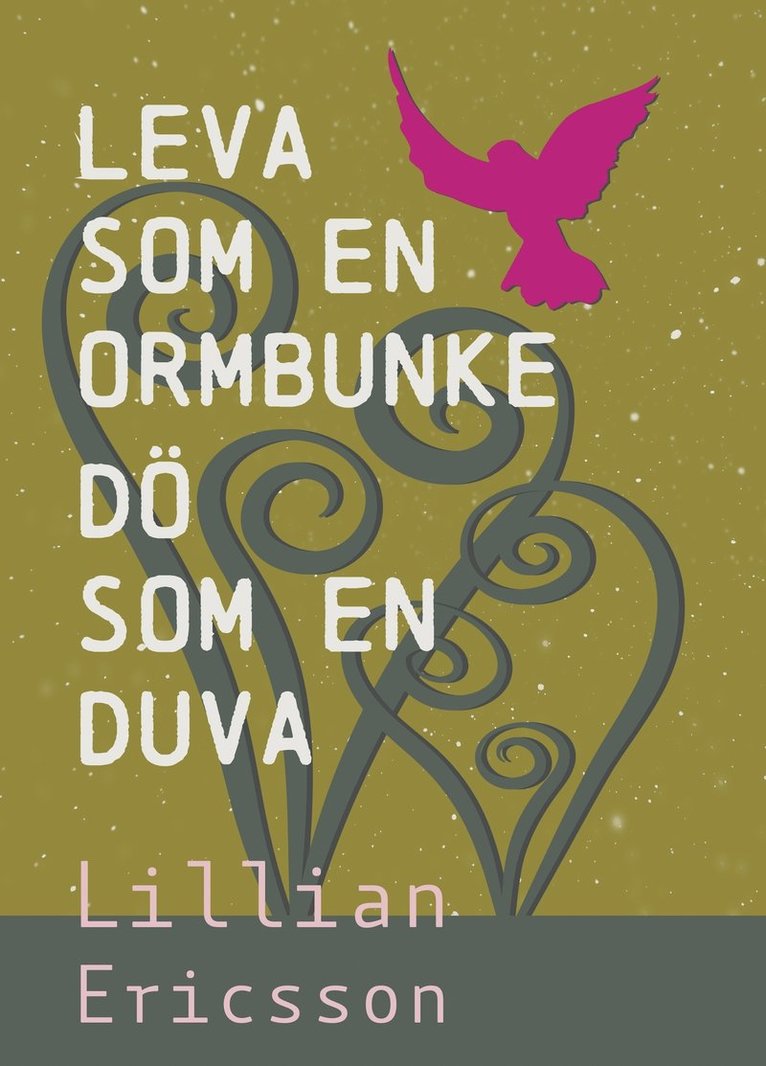 Lillian Ericsson - Leva som en ormbunke, dö som en duva, E-bok