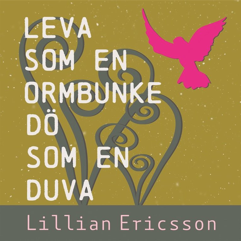 Lillian Ericsson - Leva som en ormbunke, dö som en duva, Ljudbok