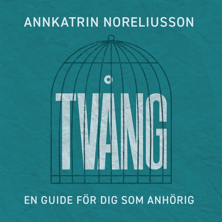 AnnKatrin Noreliusson, Anders Noreliusson - Tvång, en guide för dig som anhörig, Ljudbok. Tillgänglighet: Lägg i varukorg