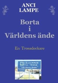 Borta i v�rldens �nde : en Trosadeckare