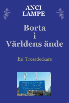 Anci Lampe - Borta i världens ände : en Trosadeckare, E-bok