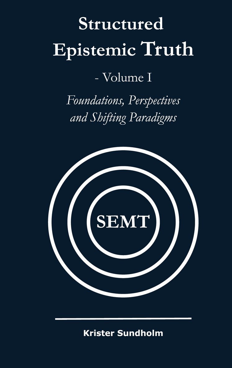 Krister Sundholm, Areteco Publishing - Structured Epistemic Truth Volume I: Foundations, Perspectives, and Shifting Paradigms, E-bok