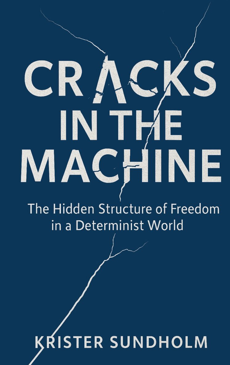 Krister Sundholm, Areteco Publishing - Cracks in the Machine: The Hidden Structure of Freedom in a Determinist World, E-bok