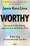 Worthy : inse att du �r fullt tillr�cklig precis som du �r och f�r�ndra ditt liv