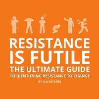 Resistance is futile : the ultimate guide to identifying resistance to change