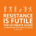 Resistance is Futile: The Ultimate Guide to Identifying Resistance to Change