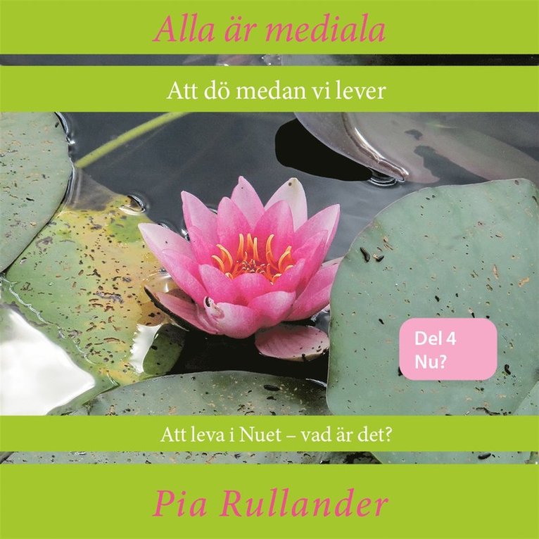 Pia Rullander - Alla är mediala. Att dö medan vi lever & Att leva i Nuet - vad är det?, Ljudbok