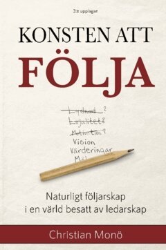 Christian Monö - Konsten att följa : naturligt följarskap i en värld besatt av ledarskap, Häftad
