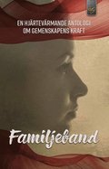 Familjeband: En hjrtevrmande antologi om gemenskapens kraft