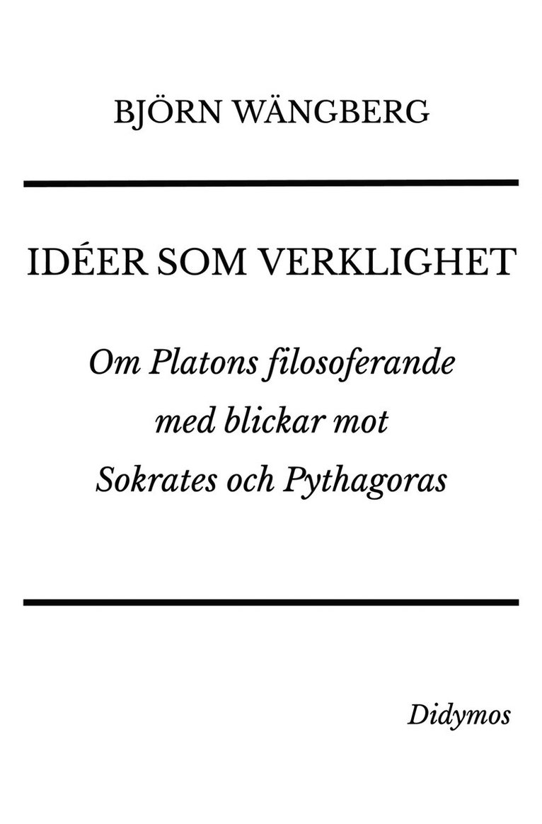 Björn Wängberg, Didymos Bokförlag - Idéer som verklighet: Om Platons filosoferande med blickar mot Sokrates och Pythagoras, E-bok