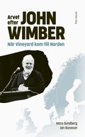 Arvet efter John Wimber : n�r Vineyard kom till Norden