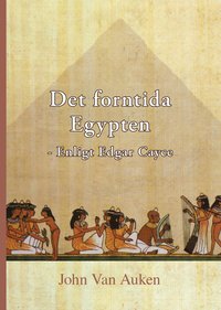 Det forntida Egypten : enligt Edgar Cayce