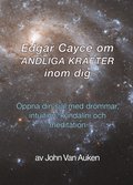 Edgar Cayce om ANDLIGA KRAFTER inom dig : �ppna din sj�l med dr�mmar, intuition,  kundalini och meditation