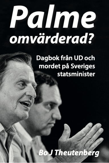 Bo J. Theutenberg - Palme omvärderad? : dagbok från UD och mordet på Sveriges statsminister, Inbunden