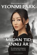 Medan tid nnu r : en nordkoreansk avhoppares skande efter frihet i Amerika