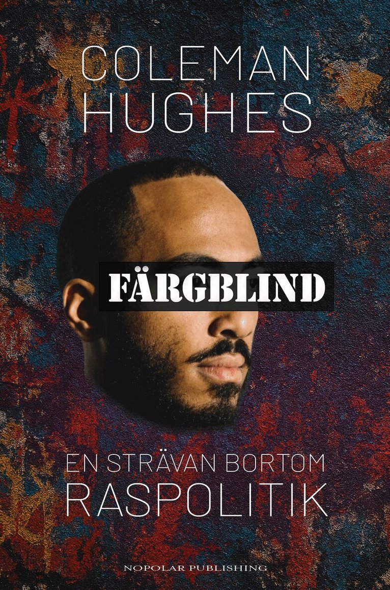 Coleman Hughes - Färgblind : en strävan bortom raspolitik, Inbunden