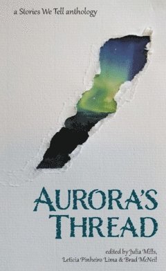 Aurora's thread : a stories we tell anthology av Veronika Stemme, Miguel Vian, Michal Sienicki, Maja Hultgren, Leticia Pinheiro Lima