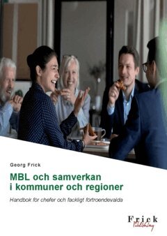 Georg Frick - MBL och samverkan i kommuner och regioner : handbok för chefer och fackligt förtroendevalda, Häftad