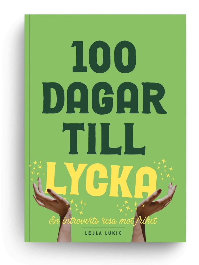 Lejla Lukic - 100 dagar till lycka : en introverts resa mot frihet, Häftad