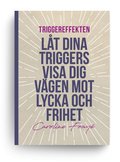 Triggereffekten : lt dina triggers visa dig vgen mot lycka och frihet