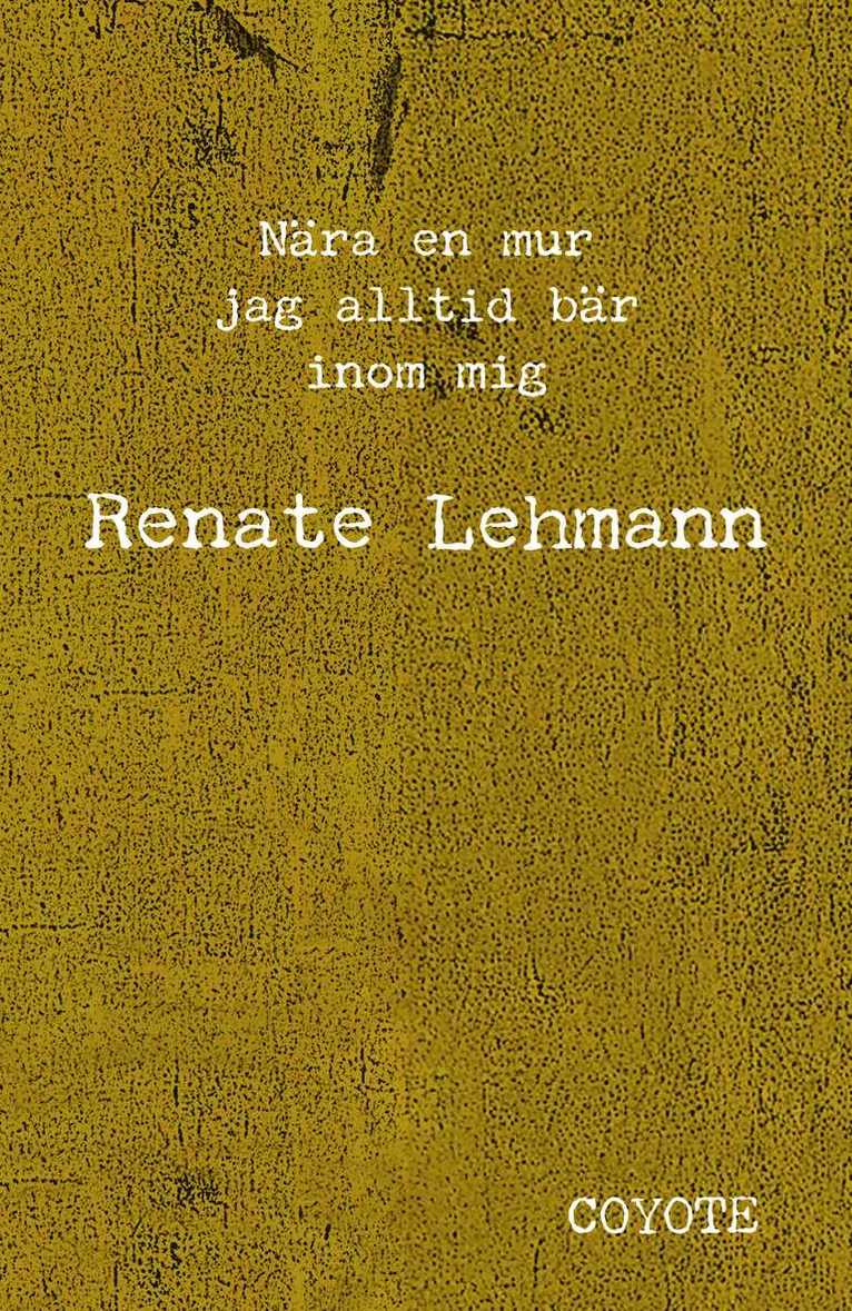 Renate Lehmann - Nära en mur jag alltid bär inom mig, Häftad